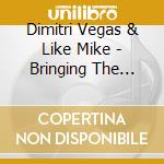 Dimitri Vegas & Like Mike - Bringing The Madness (2 Cd) cd musicale di Dimitri Vegas & Like Mike