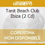Tanit Beach Club Ibiza (2 Cd) cd
