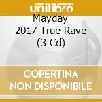Mayday 2017-True Rave (3 Cd) cd