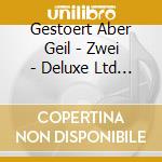 Gestoert Aber Geil - Zwei - Deluxe Ltd Box (2 Cd) cd musicale di Gestoert Aber Geil
