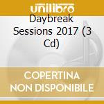 Daybreak Sessions 2017 (3 Cd) cd musicale
