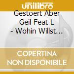 Gestoert Aber Geil Feat L - Wohin Willst Du cd musicale di Gestoert Aber Geil Feat L