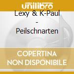 Lexy & K-Paul - Peilschnarten cd musicale di Lexy & K
