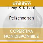 Lexy & K-Paul - Peilschnarten cd