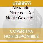 Alexander Marcus - Der Magic Galactic Megamix cd musicale di Alexander Marcus
