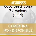 Coco Beach Ibiza 7 / Various (3 Cd) cd
