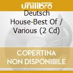 Deutsch House-Best Of / Various (2 Cd) cd musicale