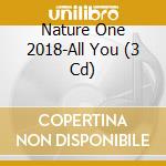 Nature One 2018-All You (3 Cd) cd musicale