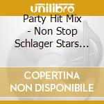 Party Hit Mix - Non Stop Schlager Stars (2 Cd) cd