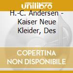 H.-C. Andersen - Kaiser Neue Kleider, Des cd