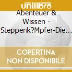 Abenteuer & Wissen - Steppenk?Mpfer-Die Geheime Geschichte Des Dschingi cd