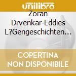 Zoran Drvenkar-Eddies L?Gengeschichten / Various cd musicale di Various