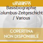 Basisbiographie Kolumbus-Zeitgeschichte / Various cd musicale di Various