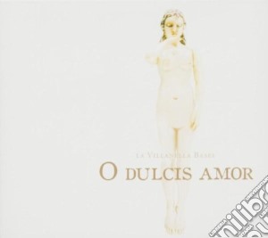 Villanella Basel (La): O Dulcis Amor cd musicale di La Villanella Basel/Heike P