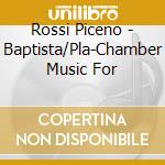 Rossi Piceno - Baptista/Pla-Chamber Music For cd musicale di Rossi Piceno