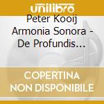 Peter Kooij Armonia Sonora - De Profundis Clamavi: German S cd musicale di Peter Kooij Armonia Sonora