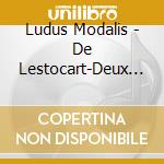 Ludus Modalis - De Lestocart-Deux Coeurs Aiman cd musicale di Ludus Modalis