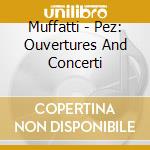 Muffatti - Pez: Ouvertures And Concerti cd