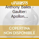 Anthony Bailes - Gaultier: Apollon Orateur cd musicale di Anthony Bailes