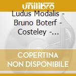 Ludus Modalis - Bruno Boterf - Costeley - Spiritual And Lo cd musicale di Ludus Modalis