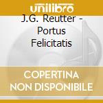 J.G. Reutter - Portus Felicitatis cd musicale di J.G. Reutter