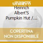 Heinrich Albert'S Pumpkin Hut / Various - Heinrich Albert'S Pumpkin Hut / Various cd musicale