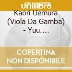 Kaori Uemura (Viola Da Gamba) - Yuu. Gentilezza E Melancolia cd
