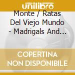 Monte / Ratas Del Viejo Mundo - Madrigals And Chansons cd