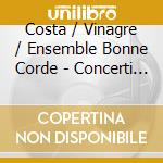 Costa / Vinagre / Ensemble Bonne Corde - Concerti Grossi cd