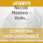Niccolo Mestrino - Violin Concerto / Chamber Music cd