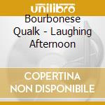 Bourbonese Qualk - Laughing Afternoon cd musicale