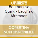 Bourbonese Qualk - Laughing Afternoon cd