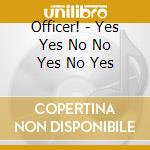 Officer! - Yes Yes No No Yes No Yes cd musicale