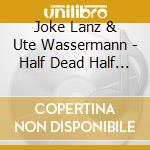 Joke Lanz & Ute Wassermann - Half Dead Half Alive (Live In Nickelsdorf) cd