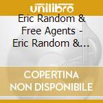 Eric Random & Free Agents - Eric Random & Free Agents cd musicale