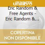 Eric Random & Free Agents - Eric Random & Free Agents cd