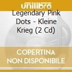 Legendary Pink Dots - Kleine Krieg (2 Cd) cd musicale