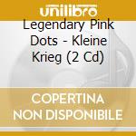 Legendary Pink Dots - Kleine Krieg (2 Cd) cd