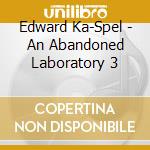 Edward Ka-Spel - An Abandoned Laboratory 3 cd
