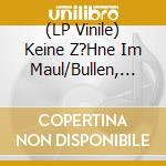(LP Vinile) Keine Z?Hne Im Maul/Bullen, Die/Misses Next Match - 68 Myspace Freunde K?Nnen Sich Nicht Irren (Split) (7') vinile