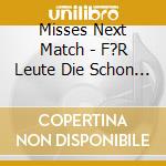 Misses Next Match - F?R Leute Die Schon Alles Haben