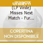 (LP Vinile) Misses Next Match - Fur Leute Die Schon Alles Haben