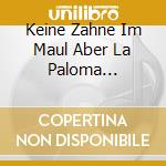 Keine Zahne Im Maul Aber La Paloma Pfeiefen - Die Biellmann-Pirouette cd