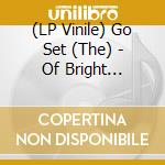 (LP Vinile) Go Set (The) - Of Bright Futures And.. vinile