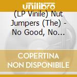 (LP Vinile) Nut Jumpers (The) - No Good, No Good/Set Me (7') vinile