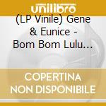 (LP Vinile) Gene & Eunice - Bom Bom Lulu Ep (7') vinile
