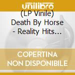 (LP Vinile) Death By Horse - Reality Hits Hard lp vinile di Death By Horse