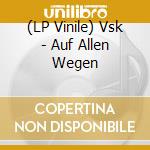 (LP Vinile) Vsk - Auf Allen Wegen lp vinile