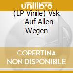 (LP Vinile) Vsk - Auf Allen Wegen vinile