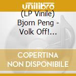 (LP Vinile) Bjorn Peng - Volk Off! -Download- lp vinile